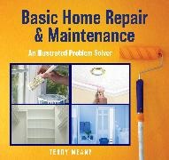 Terry Meany,  Meany Terry - Basic Home Repair & Maintenance - An Illustrated Problem Solver