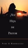 Febe E Rodriguez, Febe E. Rodriguez - ¿Yo? Hija De Pastor