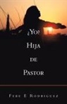 Febe E Rodriguez, Febe E. Rodriguez - ¿Yo? Hija De Pastor