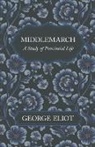 George Eliot - Middlemarch - A Study of Provincial Life