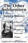 Daniel J. Mahoney - The Other Solzhenitsyn – Telling the Truth about a Misunderstood Writer and Thinker