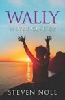 Steven Noll - Wally Never Give Up: Wally's Adventure With Asthma