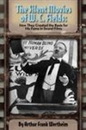 Arthur Frank Wertheim - The Silent Movies of W. C. Fields