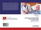 Nitis Mudwari, Nitish Mudwari, Ajay Risal, Seshanand Sanjel, Seshananda Sanjel - Utilization of Health Care Services and Their Determinants