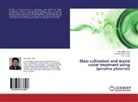 Virendr Bhatnagar, Virendra Bhatnagar, Anil Kumar, Santendr Soni, Santendra Soni - Mass cultivation and waste water treatment using Spirulina platensis