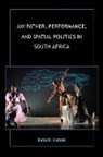 Ketu H Katrak, Ketu H. Katrak - Jay Pather, Performance, and Spatial Politics in South Africa