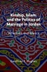 Geoffrey F. Hughes - Kinship, Islam, and the Politics of Marriage in Jordan