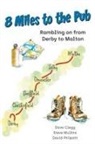 Dave Clegg, Steve Mullins, David Philpott - 8 Miles to the Pub: Rambling on from Derby to Malton