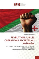 Noël Ngoy Mwanabute - RÉVÉLATION SUR LES OPÉRATIONS SECRÉTES AU KATANGA