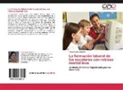Risela Quiala Gomero - La formación laboral de los escolares con retraso mental leve