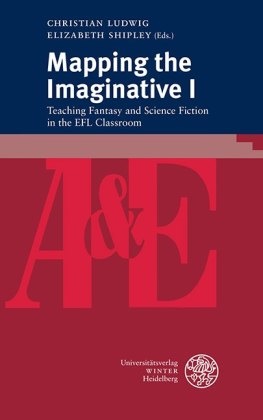 Christia Ludwig, Christian Ludwig,  Shipley, Elizabeth Shipley - Mapping the Imaginative I - Teaching Fantasy and Science Fiction in the EFL Classroom