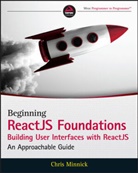 J. C. Hiatt, Minnick, C Minnick, Chris Minnick, Minnick Chris - Beginning Reactjs Foundations Building User Interfaces With Reactjs