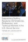 Nelson Lim, Albert A Robbert, Albert A. Robbert, David Schulker - Determining Staffing Needs for Administrative, Professional, and Technical Workers in the U.S. Secret Service