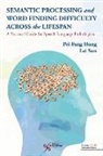 Pei-Fang Hung, Lei Sun - Semantic Processing and Word Finding Difficulty Across the Lifespan