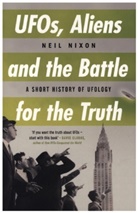 Neil Nixon - UFOs, Aliens and the Battle for the Truth