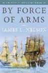 James L Nelson, James L. Nelson - By Force of Arms
