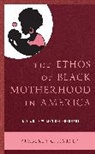 Kimberly C. Harper - Ethos of Black Motherhood in America