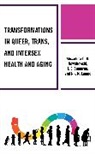 Nik M. Lampe, Alexandra C. H. Nowakowski, Alexandra C.H. Nowakowski, Alexandra C.h. Sumerau Nowakowski, J. E. Sumerau - Transformations in Queer, Trans, and Intersex Health and Aging