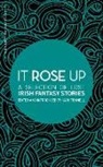 Jack Fennell, Jack Fennell - It Rose Up: A Selection of Lost Irish Fantasy Stories