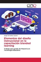 Jorge Cervantes Lazzeri - Elementos del diseño instruccional en la capacitación blended learning