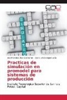 Diana Espericueta, Diana Leticia Espericueta, José Francisc Ibarra Sánchez, José Francisco Ibarra Sánchez - Practicas de simulación en promodel para sistemas de producción