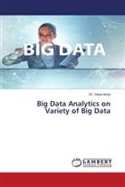 Dr Yojna Arora, Yojna Arora - Big Data Analytics on Variety of Big Data