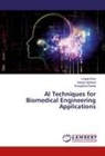 Sanja Agrawal, Sanjay Agrawal, Lingra Dora, Lingraj Dora, Rutuparna Panda - AI Techniques for Biomedical Engineering Applications