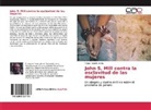 Felipe Rodolfo Arella - John S. Mill contra la esclavitud de las mujeres