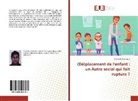 Charlotte Cusimano - (Dé)placement de l'enfant : un Autre social qui fait rupture ?