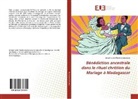 Joseph Justin Randrianandrsana - Bénédiction ancestrale dans le rituel chrétien du Mariage à Madagascar