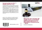 Julio Carrasco Feliz - Recurso por exceso de poder de la autoridad administrativa en laRepublica Dominicana - 2015