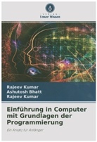 Ashutosh Bhatt, Rajee Kumar, Rajeev Kumar - Einführung in Computer mit Grundlagen der Programmierung