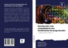 Ashutosh Bhatt, Rajee Kumar, Rajeev Kumar - Introducción a las computadoras con fundamentos de programación