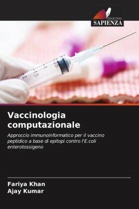 Fariy Khan, Fariya Khan, Ajay Kumar - Vaccinologia computazionale Approccio immunoinformatico per il vaccino peptidico a base di epitopi contro l'E.coli enterotossigeno
