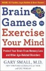 Gary Small, Gigi Vorgan - Brain Games to Exercise Your Mind: Protect Your Brain From Memory Loss and Other Age-Related Disorders