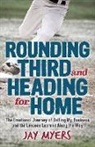Jay Myers - Rounding Third and Heading for Home