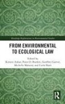 Kirsten Burdon Anker, Kirsten Anker, Peter D Burdon, Peter D. Burdon, Geoffrey Garver, Michelle Maloney... - From Environmental to Ecological Law