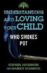 Stephen Arterburn, Steven Arterburn, Margot Starbuck - Understanding and Loving Your Child Who Smokes Pot
