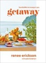 Renee Erickson, Erickson Renee, Jim Henkens - Getaway: Food & Drink to Transport You