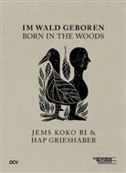 Susann Altmann, Susanne Altmann, Ina Dinter, HAP Grieshaber u, Yacouba Konaté, Carmen Reichmuth... - Im Wald geboren. Jems Koko Bi & HAP Grieshaber