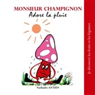 Nathalie Antien - Monsieur Champignon adore la pluie