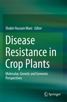 Shabi Hussain Wani, Shabir Hussain Wani, Shabir Hussain Wani - Disease Resistance in Crop Plants