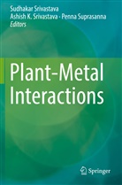 Ashis K Srivastava, Ashish K Srivastava, Ashish K. Srivastava, Sudhakar Srivastava, Penna Suprasanna - Plant-Metal Interactions