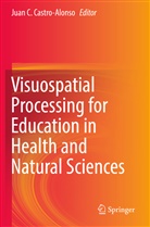 Jua C Castro-Alonso, Juan C Castro-Alonso, Juan C. Castro-Alonso - Visuospatial Processing for Education in Health and Natural Sciences