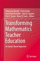 Julia M. Aguirre, Tonya Gau Bartell, Core Drake, Corey Drake, Mary Q. Foote, Amy Roth McDuffie... - Transforming Mathematics Teacher Education
