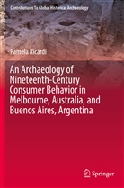 Pamela Ricardi - An Archaeology of Nineteenth-Century Consumer Behavior in Melbourne, Australia, and Buenos Aires, Argentina