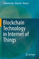 Kek Gai, Keke Gai, Meng Li, Liehuan Zhu, Liehuang Zhu - Blockchain Technology in Internet of Things