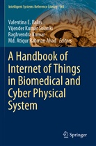Md. Atiqur Rahman Ahad, Valentina E. Balas, Raghvendra Kumar, Raghvendra Kumar et al, Vijende Kumar Solanki, Vijender Kumar Solanki... - A Handbook of Internet of Things in Biomedical and Cyber Physical System
