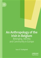 Sean O Dubhghaill, Sean O' Dubhghaill, Sean O¿ Dubhghaill - An Anthropology of the Irish in Belgium