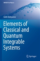 Gleb Arutyunov - Elements of Classical and Quantum Integrable Systems